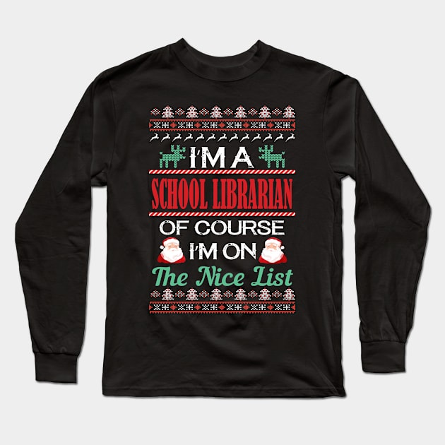 I'M A School Librarian Of Course I'M On The Nice List - christmas gift for schhool Librarian Long Sleeve T-Shirt by Designerabhijit